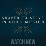 Shaped to Serve in God’s Mission thumbnail